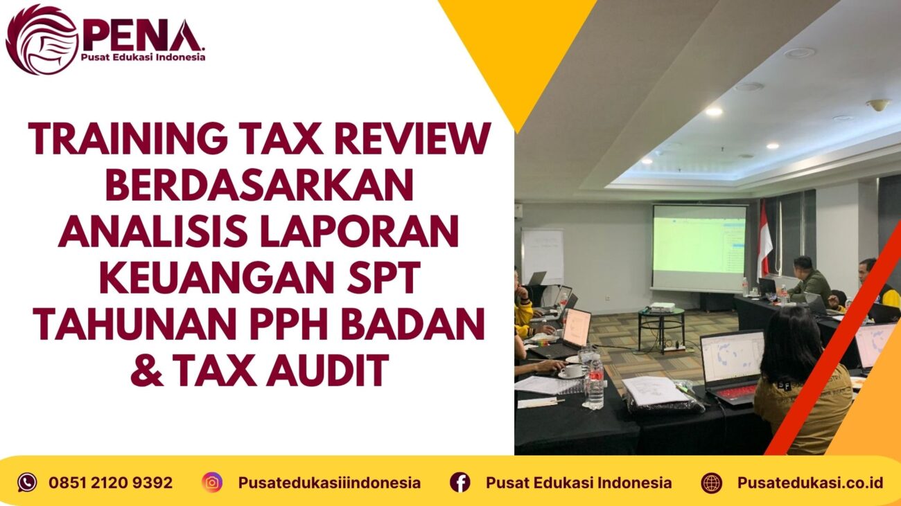 Training Tax Review Berdasarkan Analisis Laporan Keuangan SPT Tahunan PPh Badan dan Tax Audit Terbaru 2025/2026