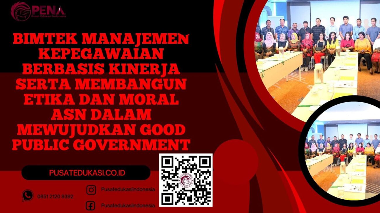 BIMTEK MANAJEMEN KEPEGAWAIAN BERBASIS KINERJA SERTA MEMBANGUN ETIKA DAN MORAL ASN DALAM MEWUJUDKAN GOOD PUBLIC GOVERMENT TERBARU 2025/2026