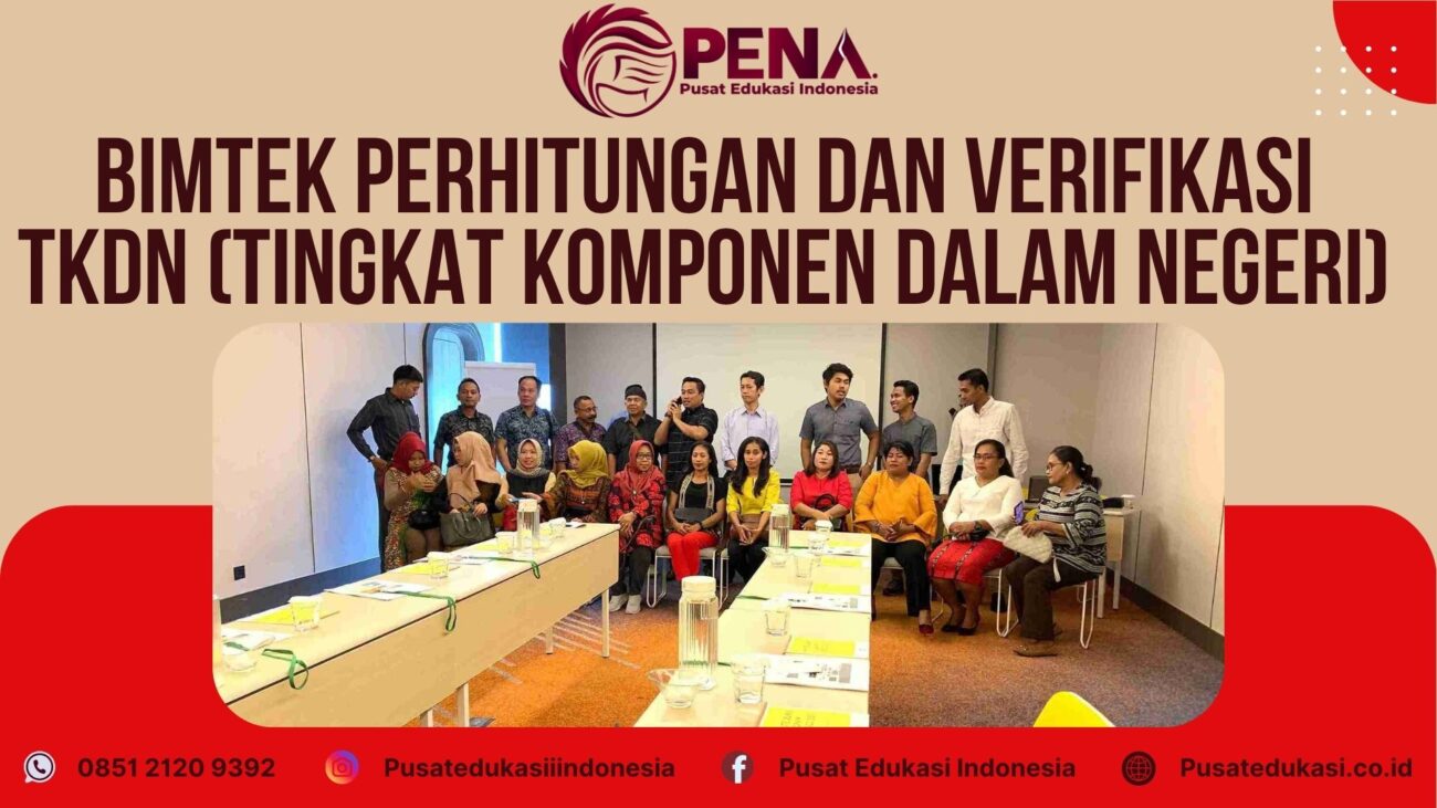 Bimtek Training Perhitungan dan Verifikasi TKDN (Tingkat Komponen dalam Negeri) Terbaru 2025/2026