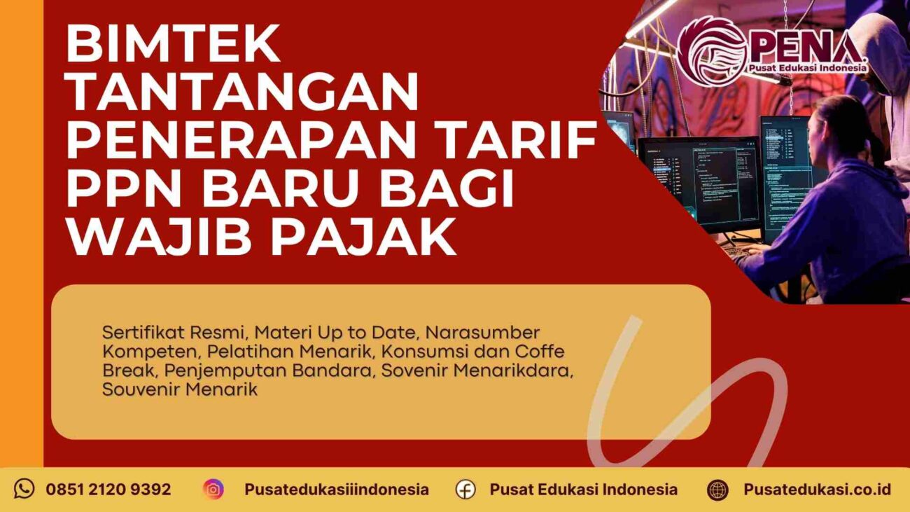 Pelatihan Tantangan Penerapan Tarif PPN Baru Bagi Wajib Pajak: Strategi Tepat Menghadapi Perubahan Regulasi Terbaru 2025/2026